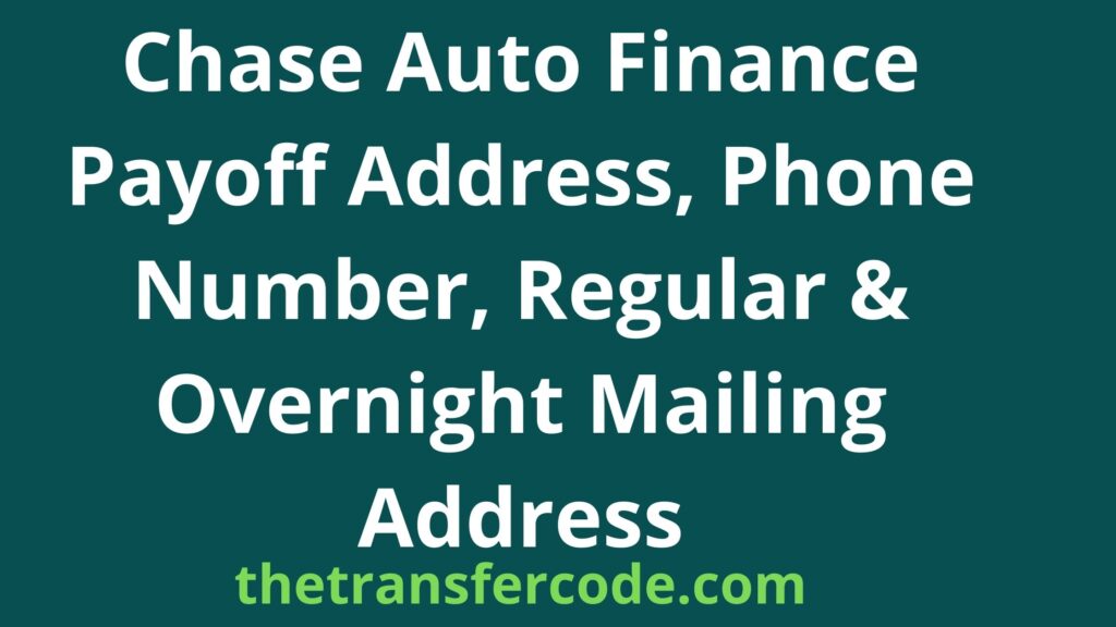 Chase Auto Finance Payoff Address, 2023, Phone Number, Regular & Overnight Mailing Address