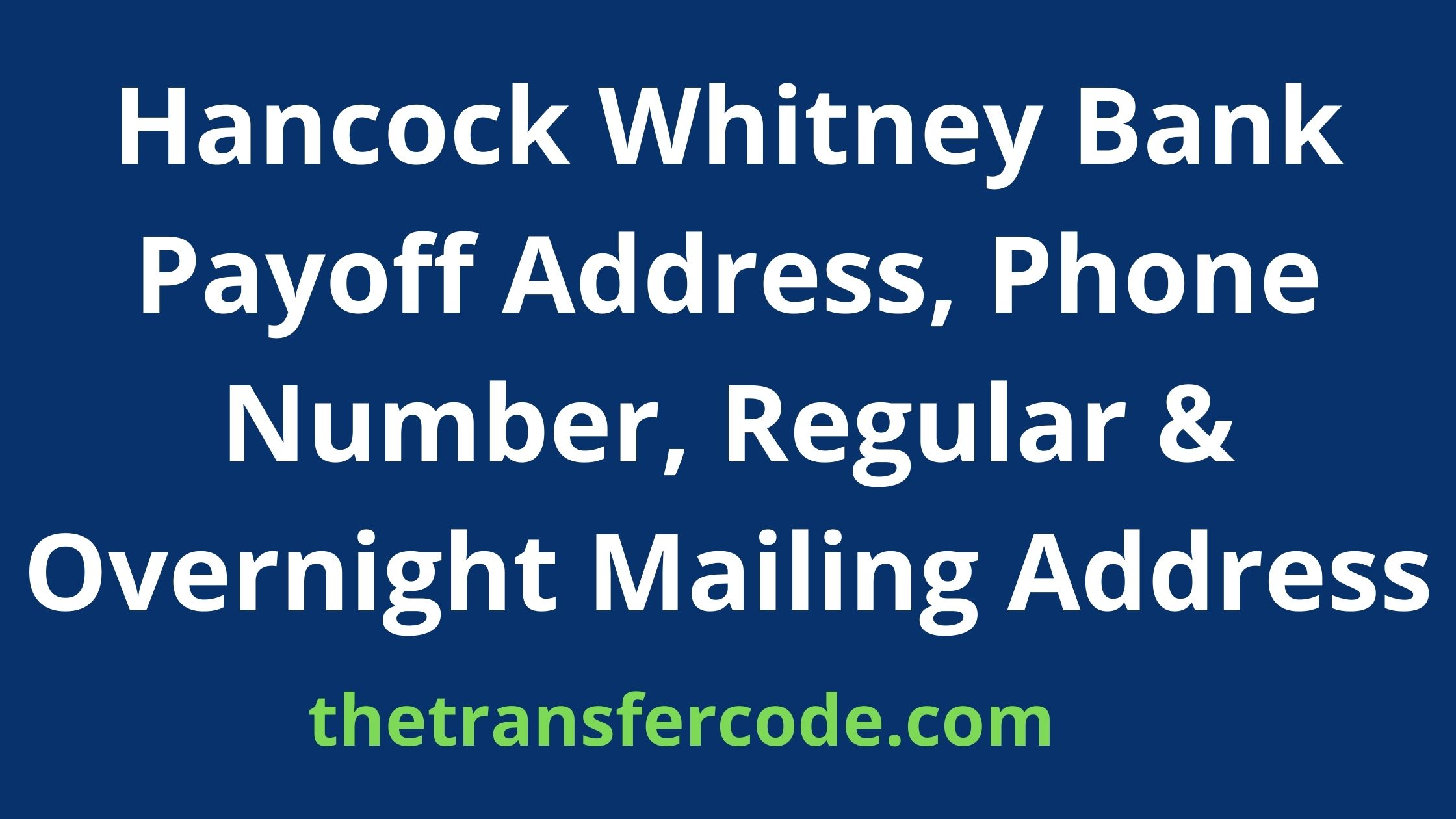 Hancock Whitney Bank Payoff Address, 2023, Phone Number, Regular
