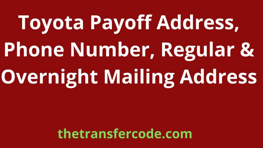 Toyota Payoff Address, 2023, Phone Number, Regular & Overnight Mailing