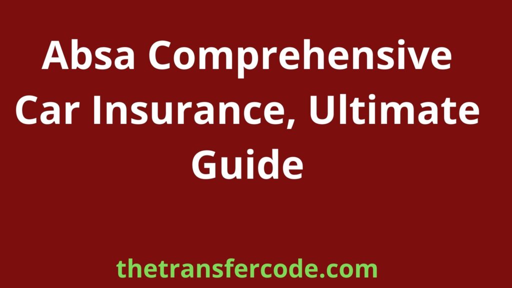 Absa Comprehensive Car Insurance, Ultimate Guide