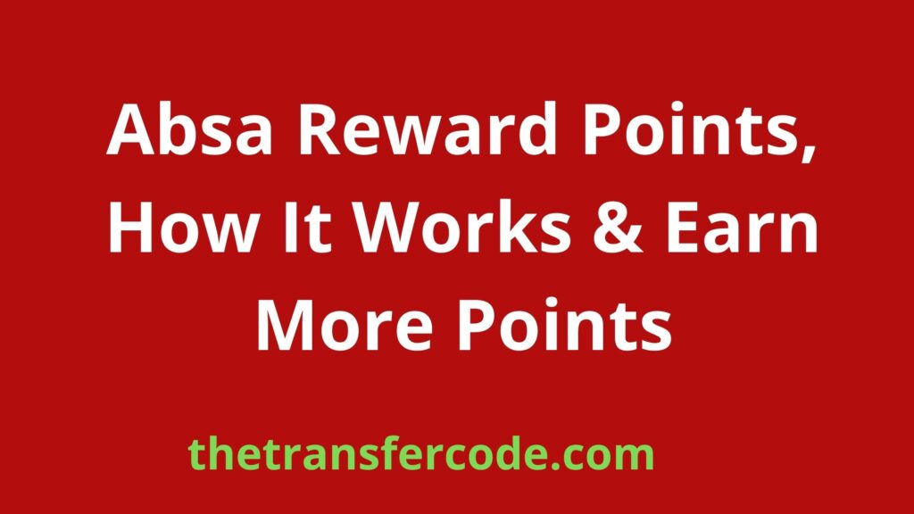 Absa Reward Points, How It Works & Earn More Points