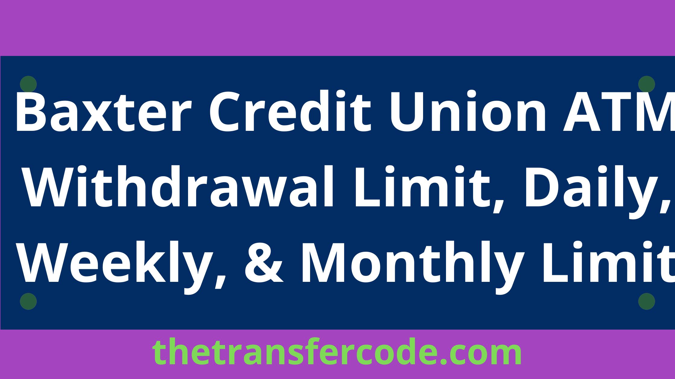 Baxter Credit Union ATM Withdrawal Limit, 2024, Daily, Weekly