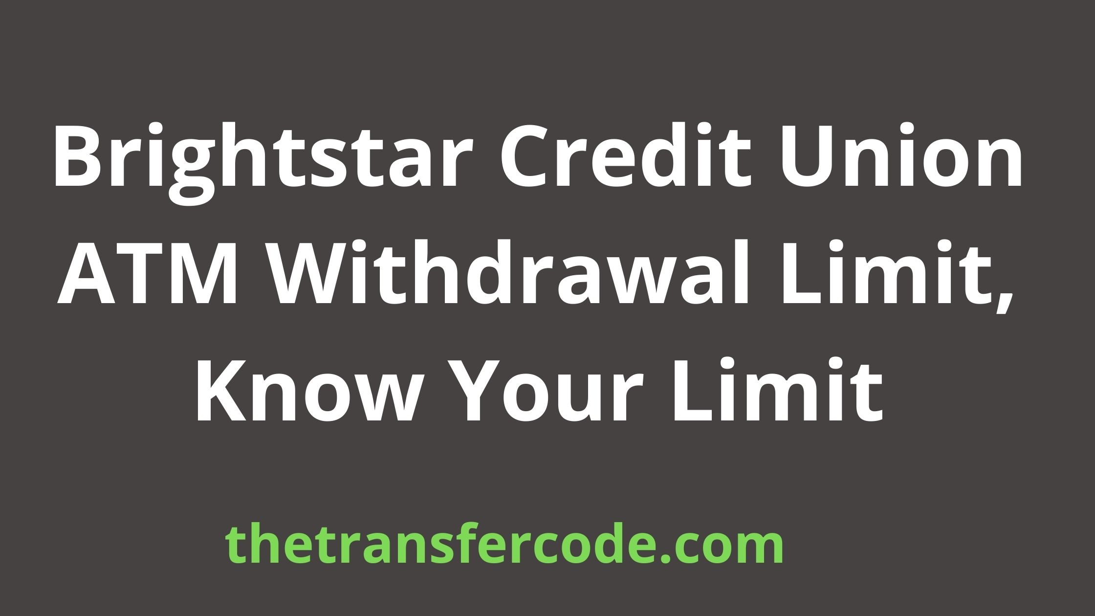 Brightstar Credit Union ATM Withdrawal Limit, 2024, Know Your Limit