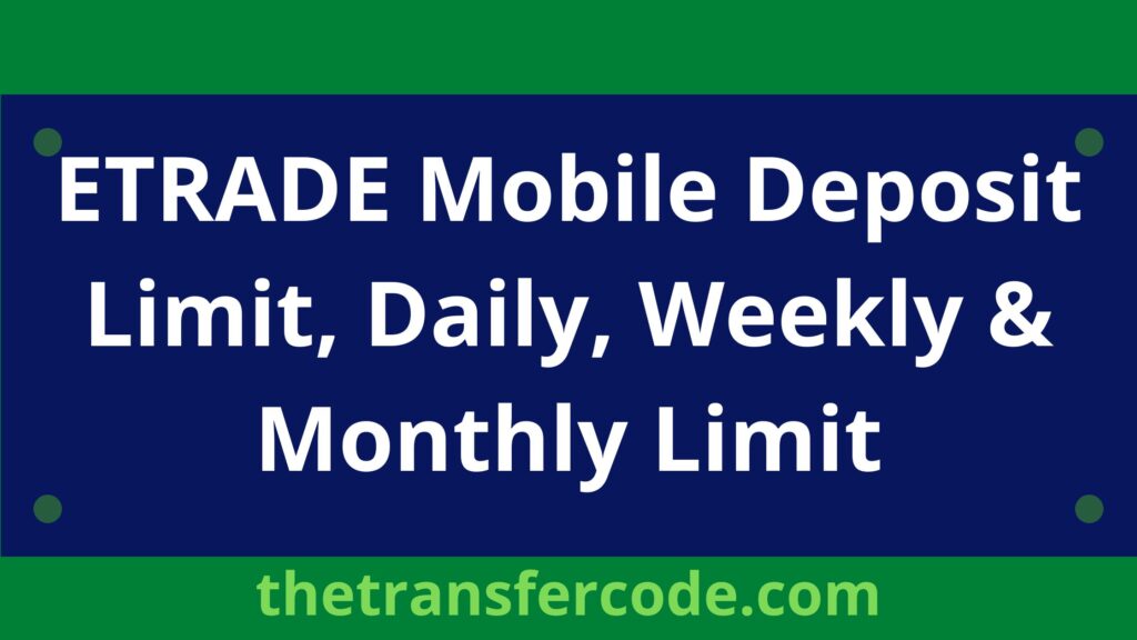 ETRADE Mobile Deposit Limit, Daily, Weekly & Monthly Limit