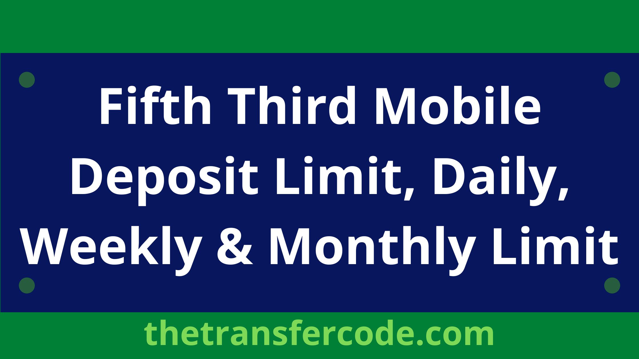 Fifth Third Mobile Deposit Limit, Daily, Weekly & Monthly Limit