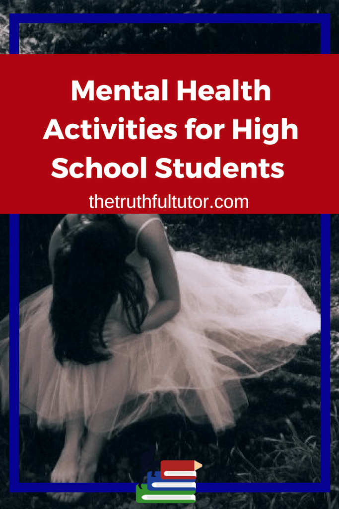 Mental Health Activities for High School Students The Truthful Tutor