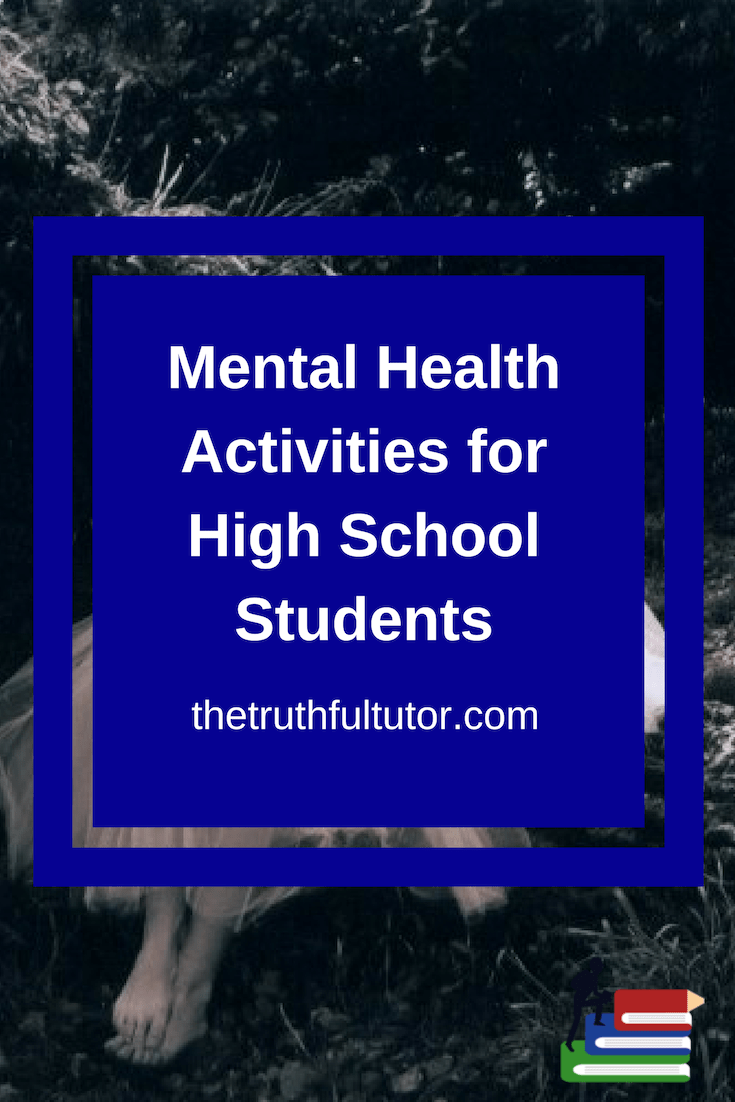 Mental Health Activities for High School Students The Truthful Tutor