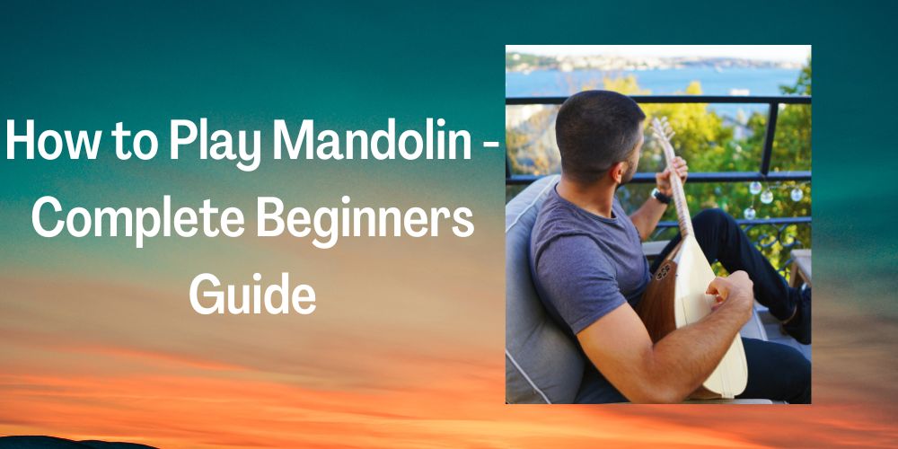 How to Play Mandolin A Complete Beginners Guide The Tune Catcher