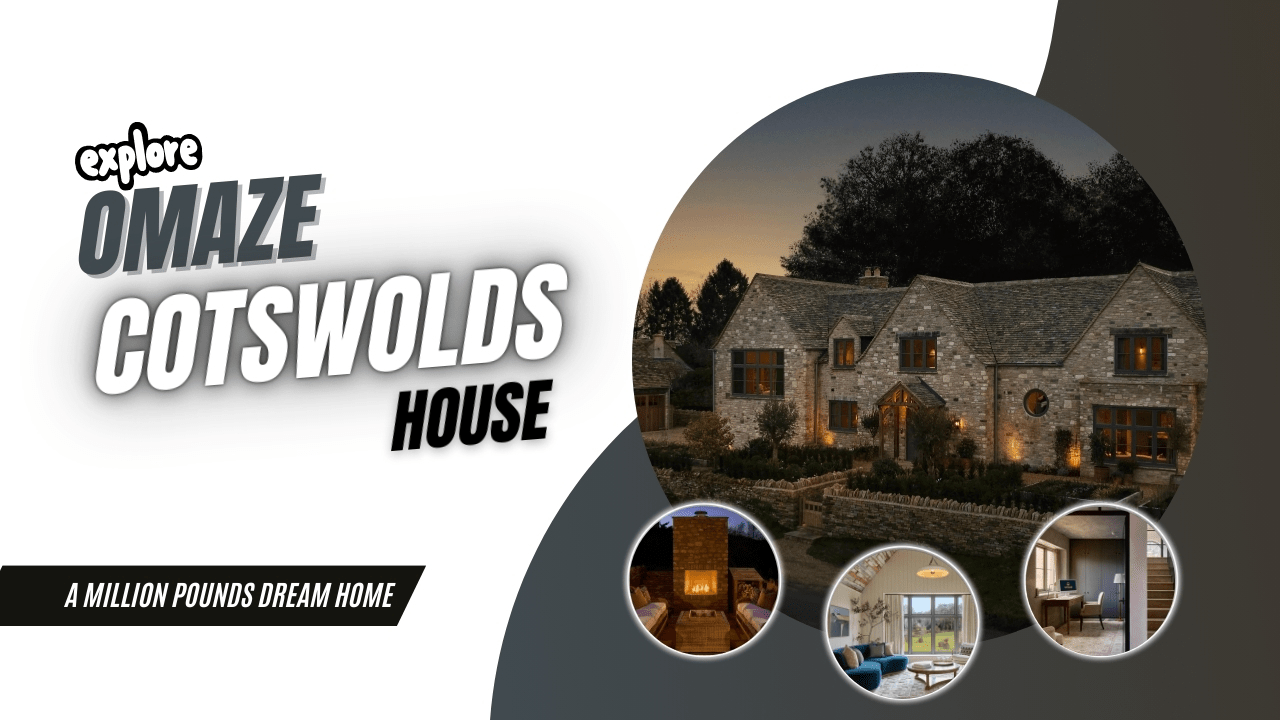 Grab the Opportunity to Win Omaze Cotswold House A MultiMillion