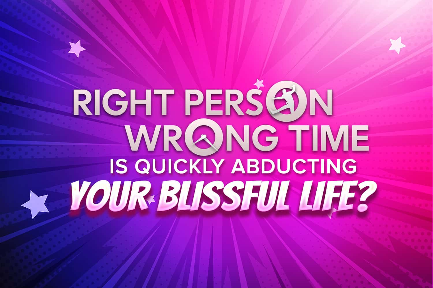 Right Person Wrong Time Is Quickly Abducting Your Blissful Life?