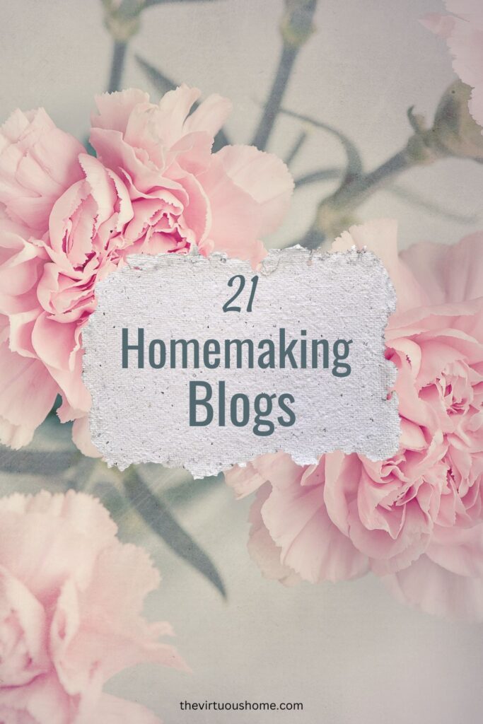 21 Homemaking Blogs that will Help You as a Homemaker The Virtuous Home
