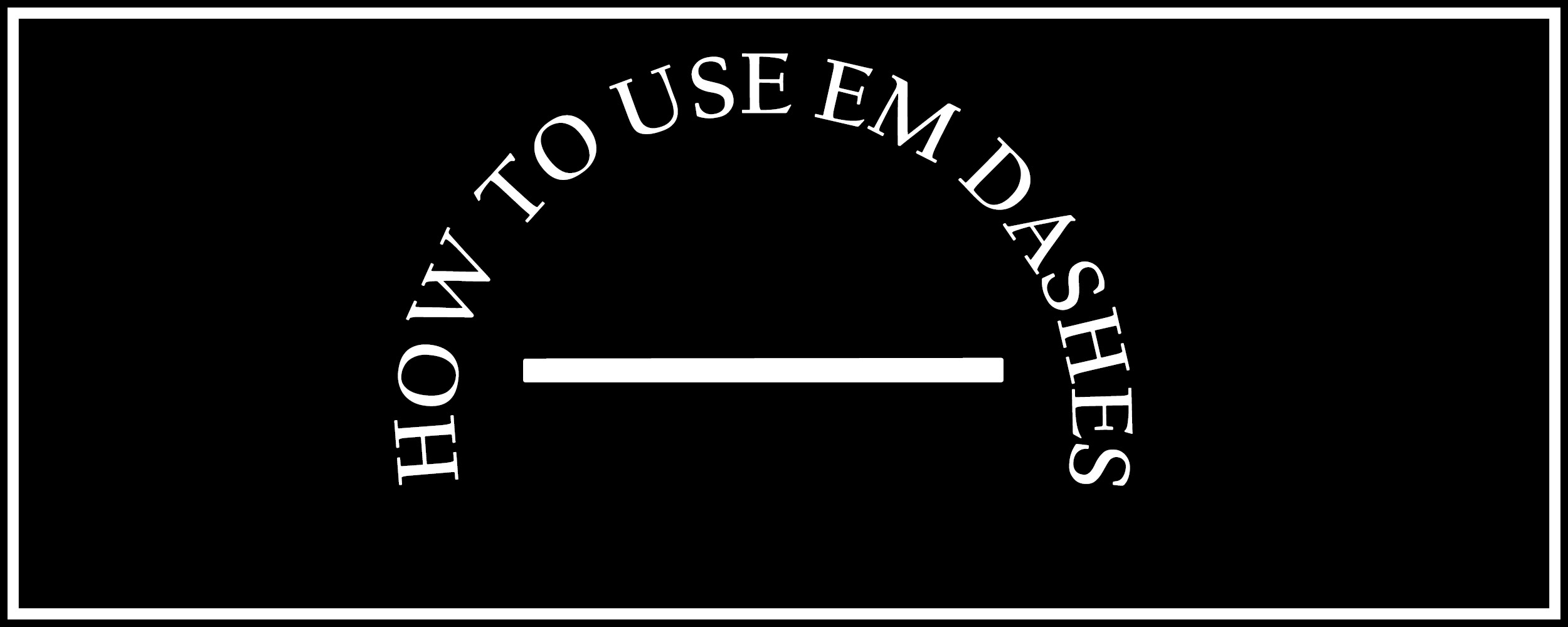 How to Use Em Dashes The Visual Communication Guy