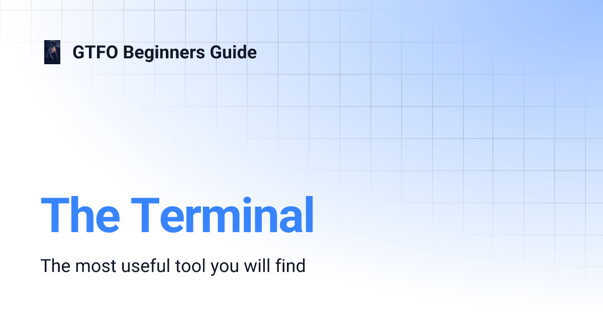 The Terminal GTFO Beginners Guide
