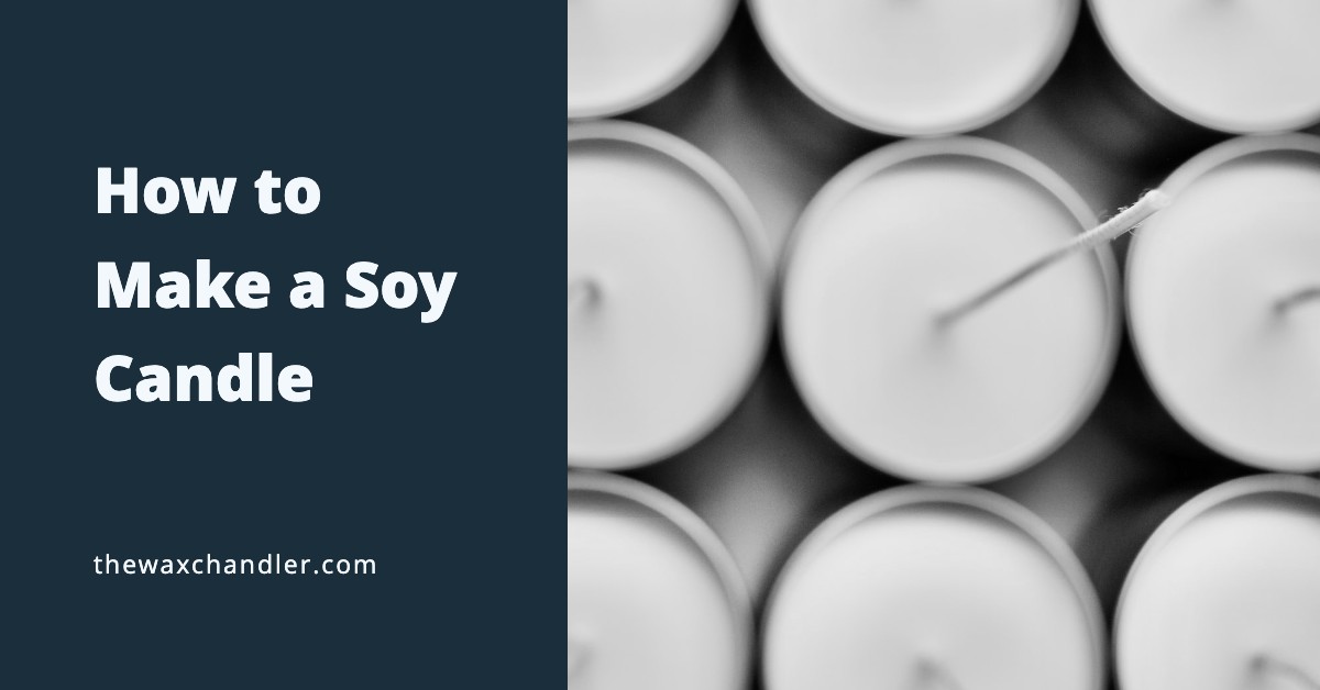 How to Make a Soy Candle (SIMPLE STEPS) The Wax Chandler