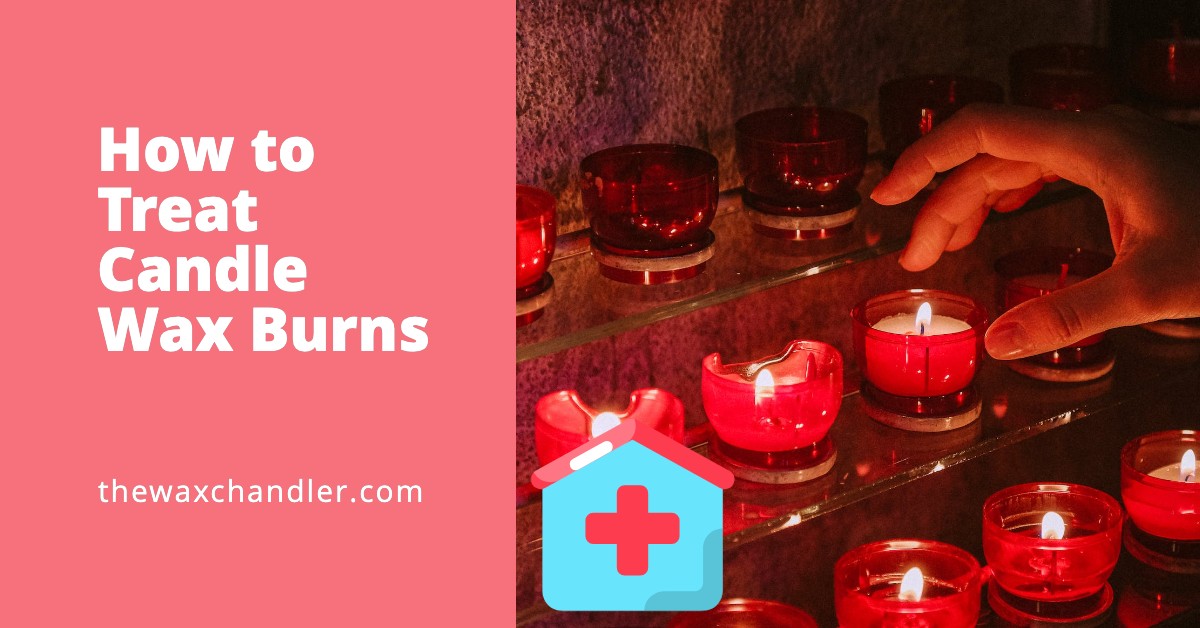 How to Treat Candle Wax Burns (What to Avoid) The Wax Chandler