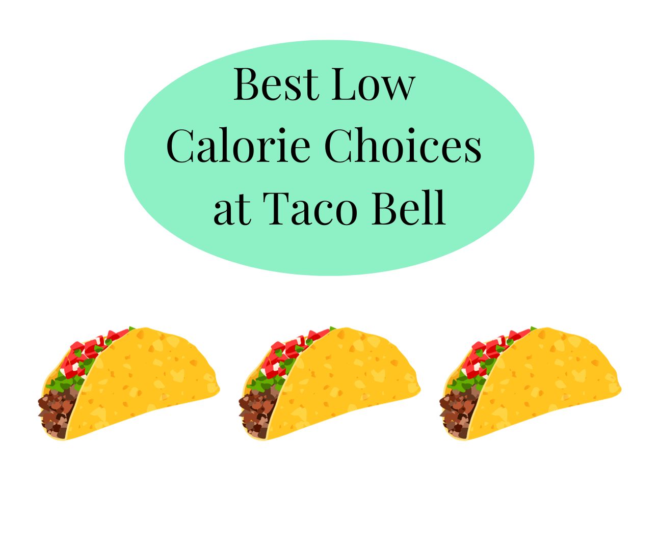 The Lowest Calorie Taco Bell Options For Your Eating Plan The