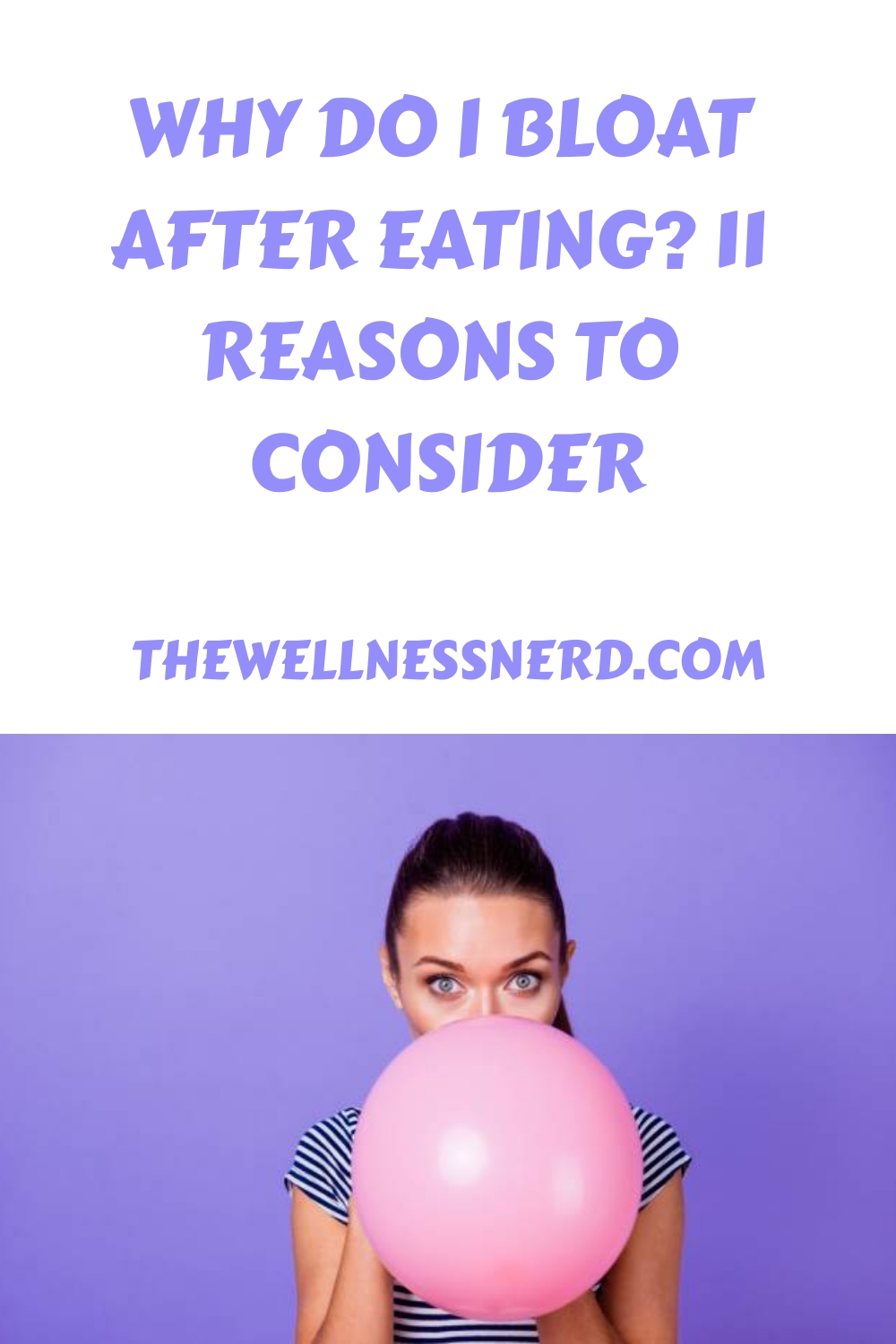 Why Do I Bloat After Eating? 11 Reasons to Consider The Wellness Nerd