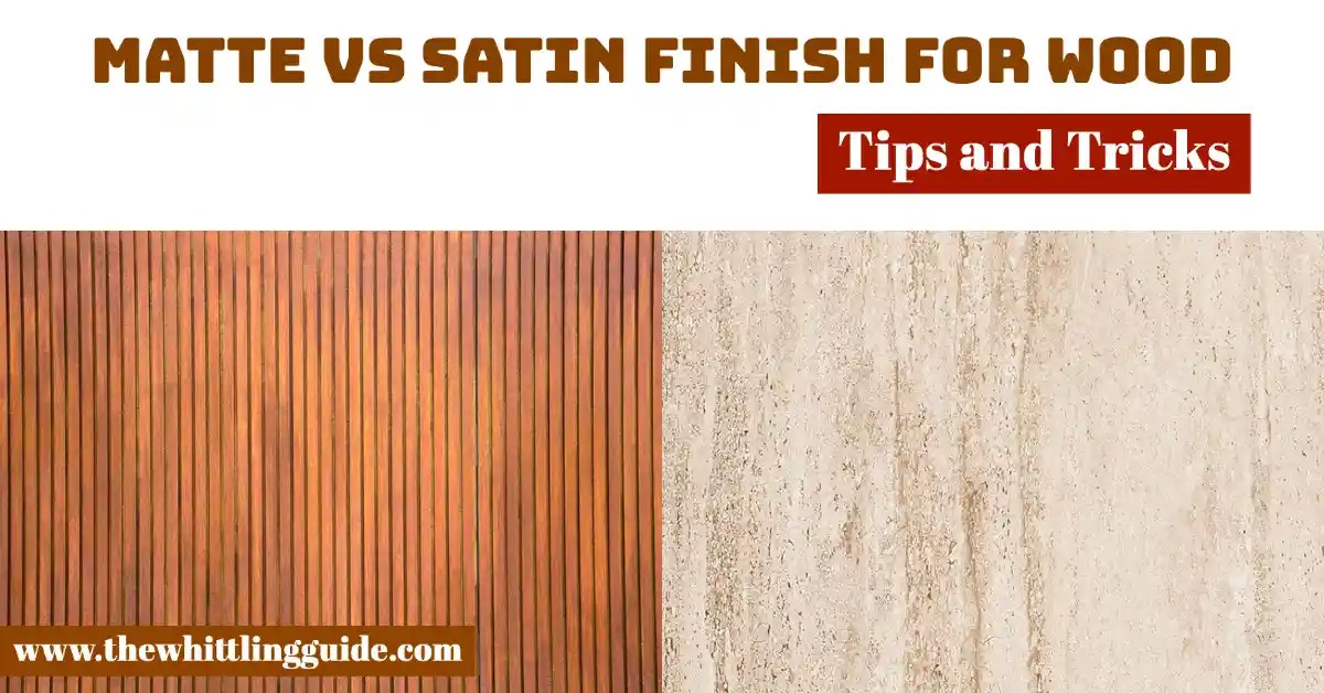 Matte Vs Satin Finish For Wood The Whittling Guide