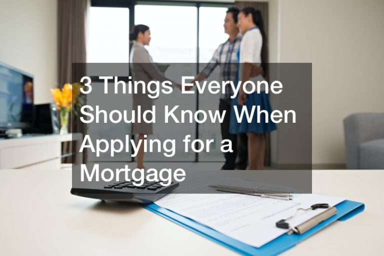 Three Things Everyone Should Know When Applying For a Mortgage The