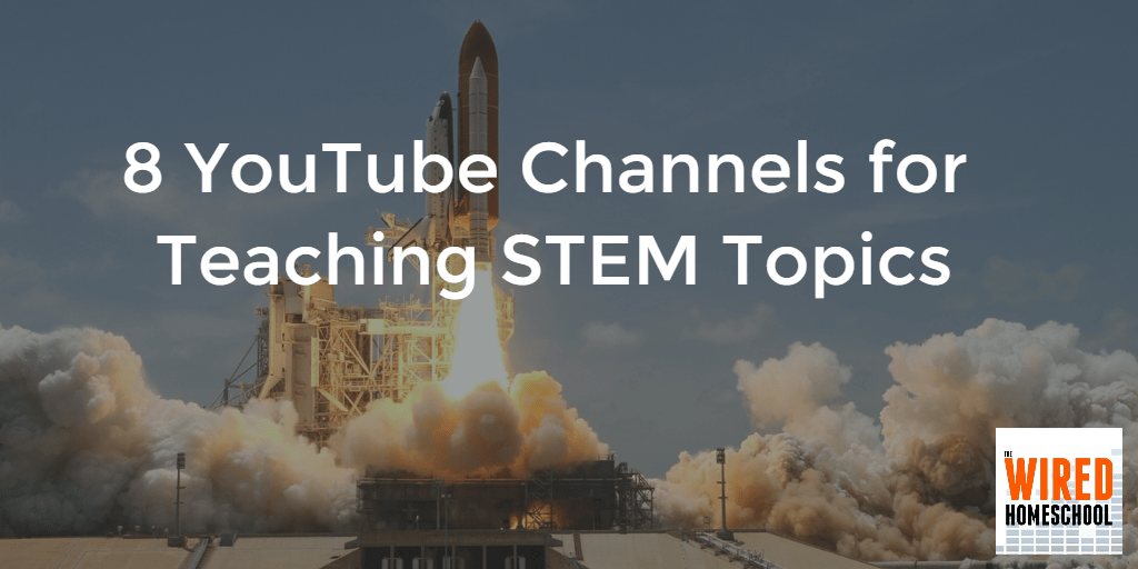 8 YouTube Channels for Teaching STEM Topics The Wired Homeschool
