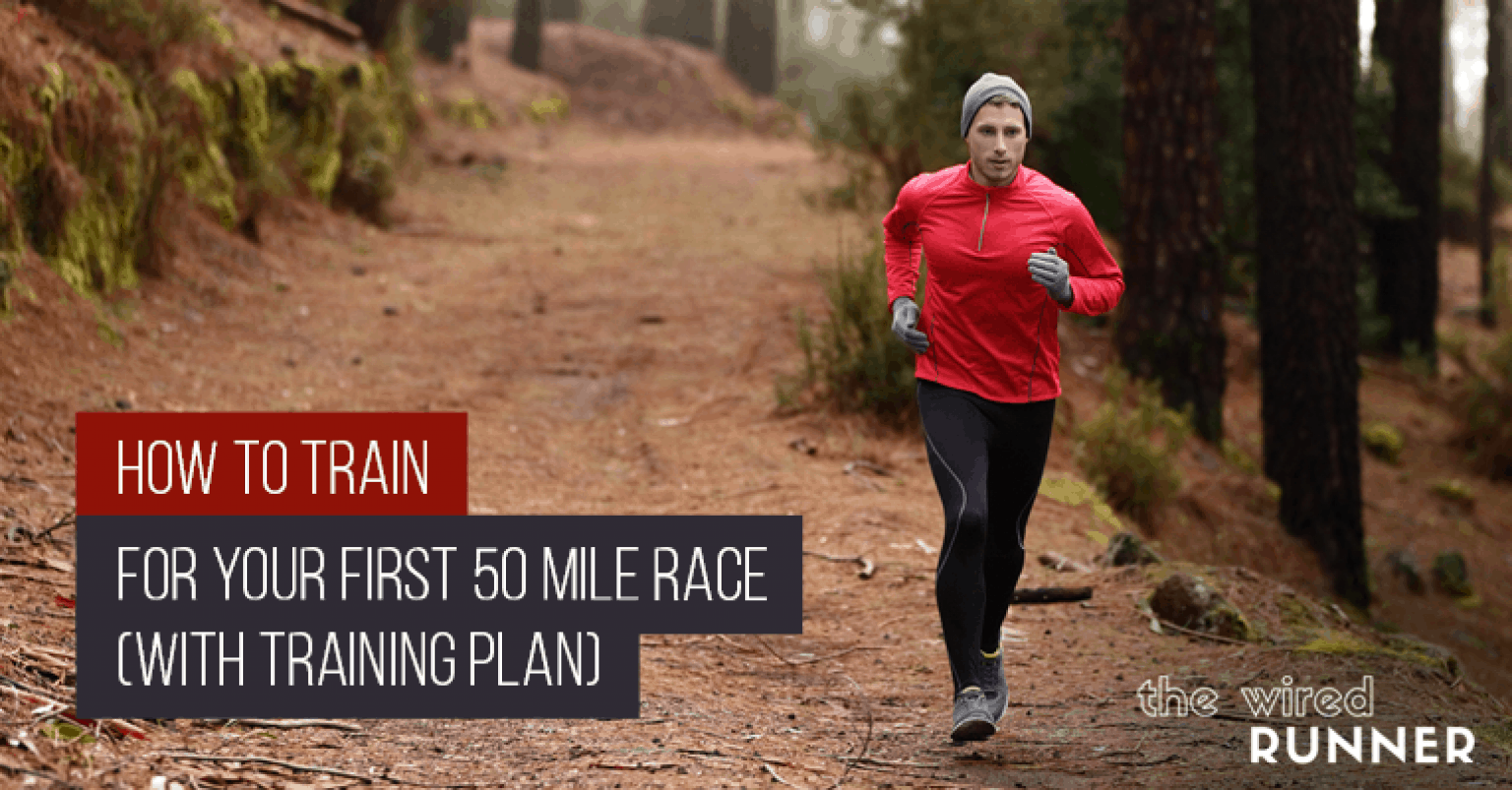 How To Train For Your First 50 Mile Race (with Training Plan) The