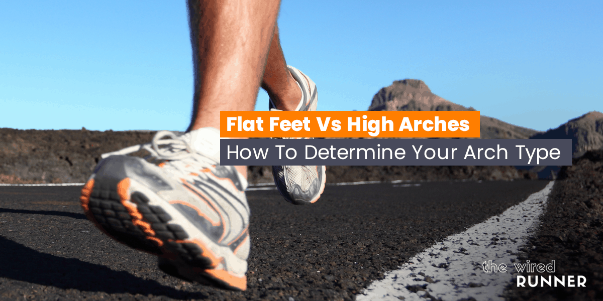 Flat Feet Vs High Arches How To Determine Your Arch Type The Wired