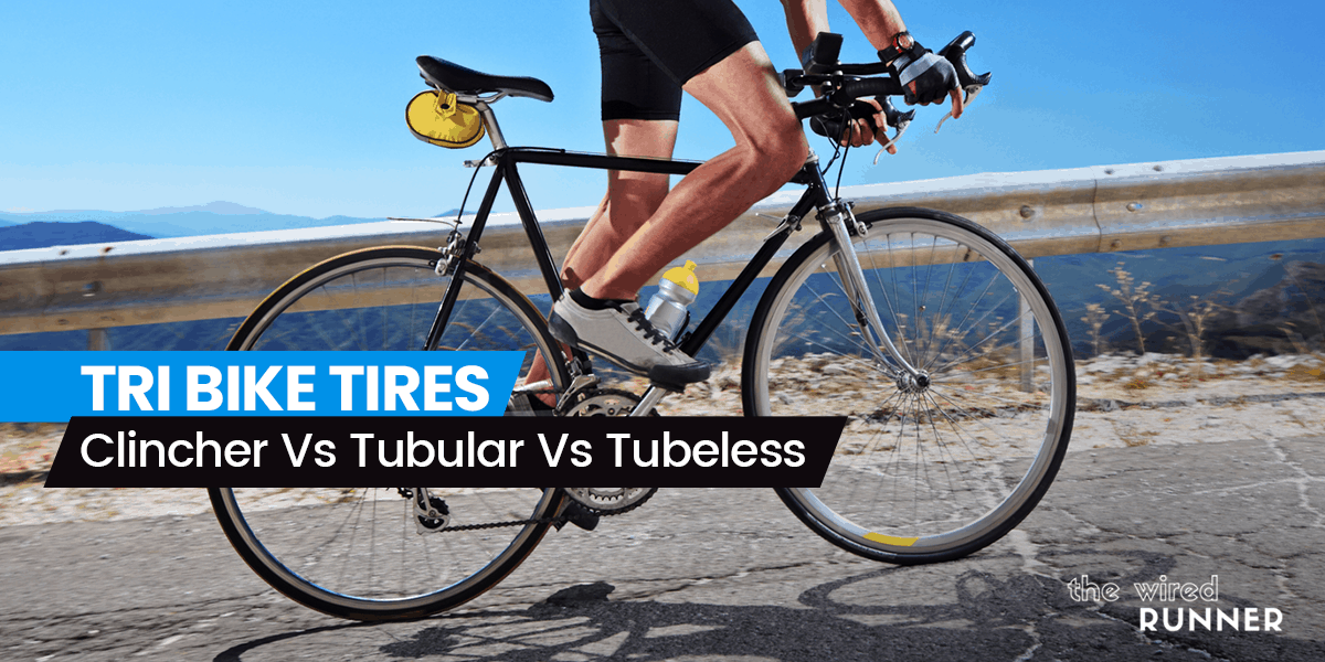 Tri Bike Tires Clincher Vs Tubular Vs Tubeless The Wired Runner