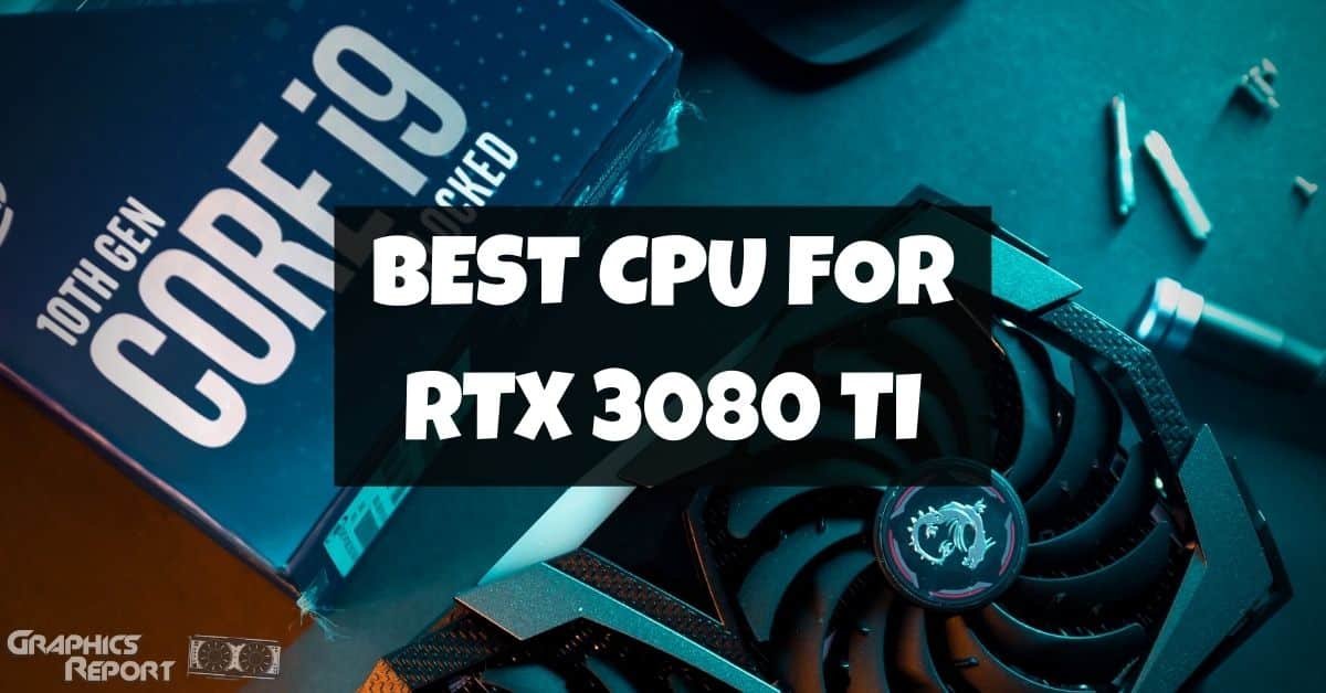Best CPU for RTX 3080 Top 6 Options in 2022
