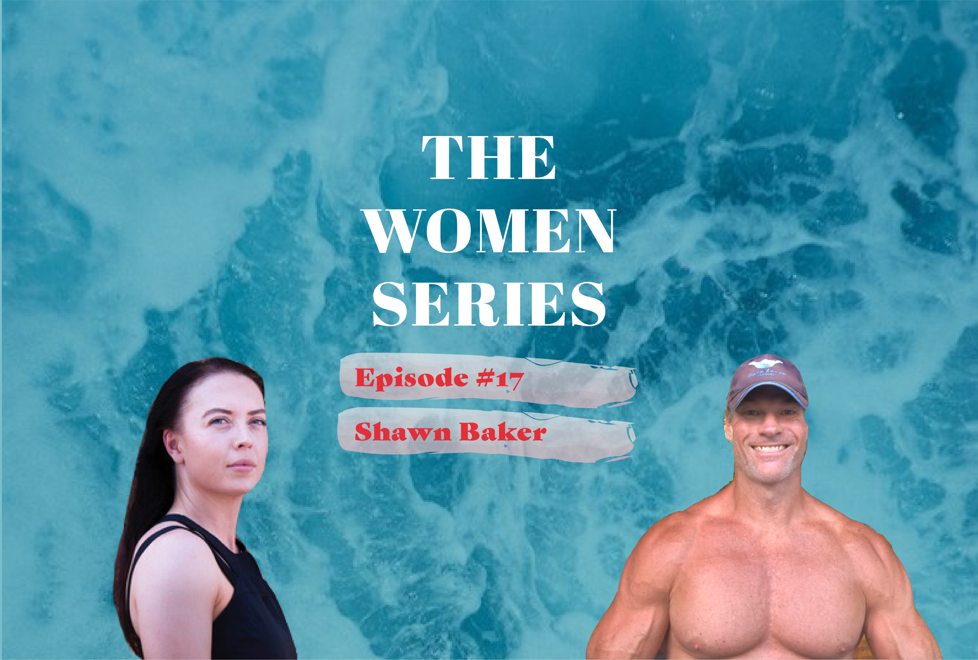 Episode 17 Dr Shawn Baker The Women Series