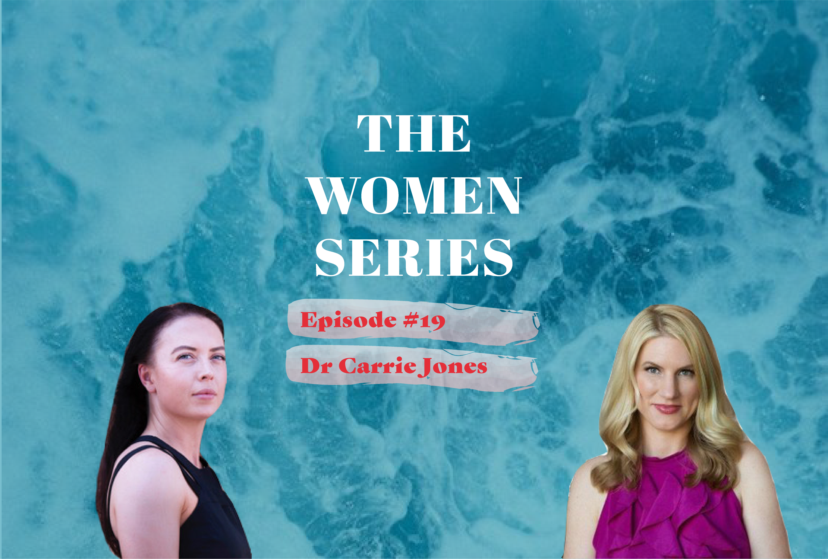 Episode 19 Dr Carrie Jones The Women Series