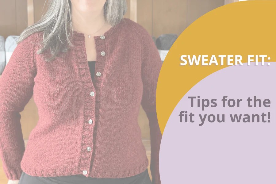 Sweater Fit Tips for the fit you want! The Woolly Thistle