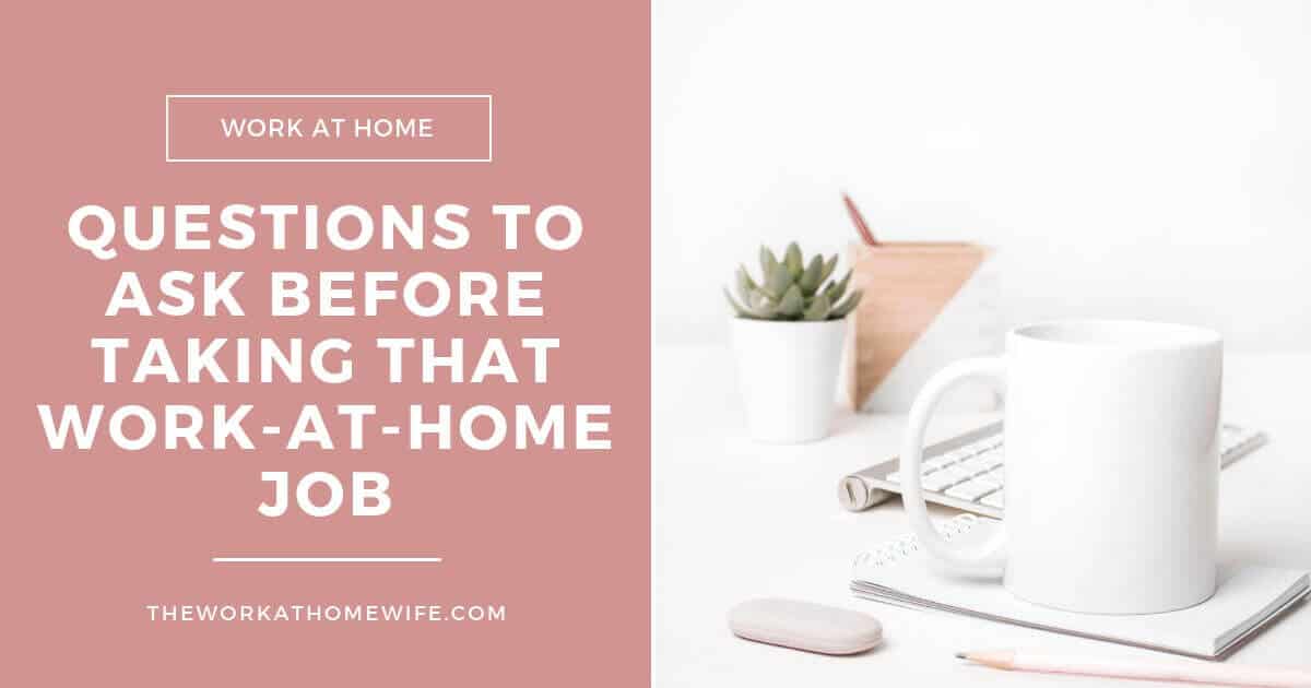 10 Questions You SHOULD ASK When Contemplating a WorkAtResidence Job