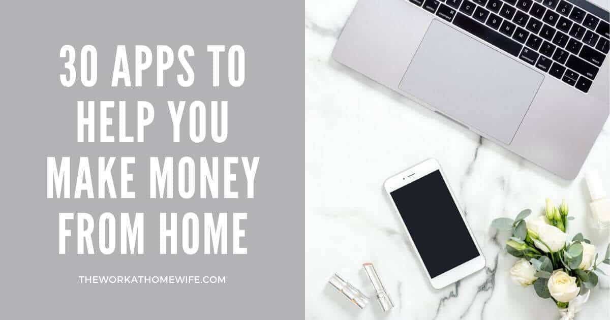 30 Work from Home Apps to Help You Make Money