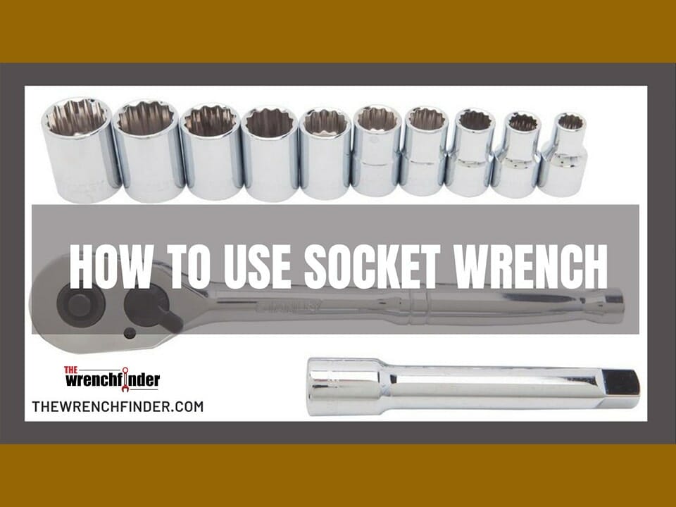 How To Use Socket Wrench For Your DIY Project
