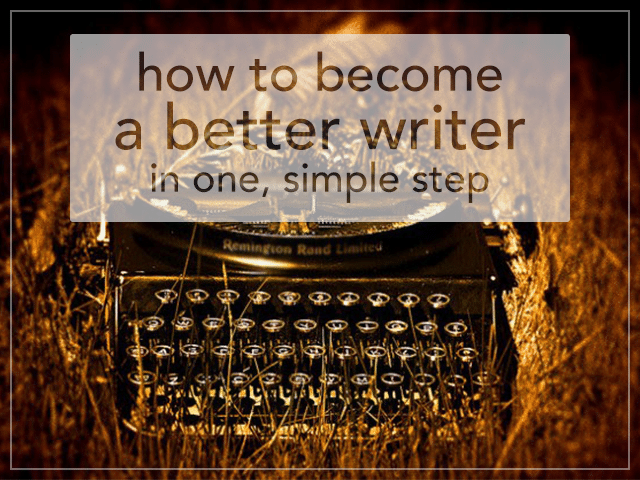 How to a Better Writer in One, Simple Step