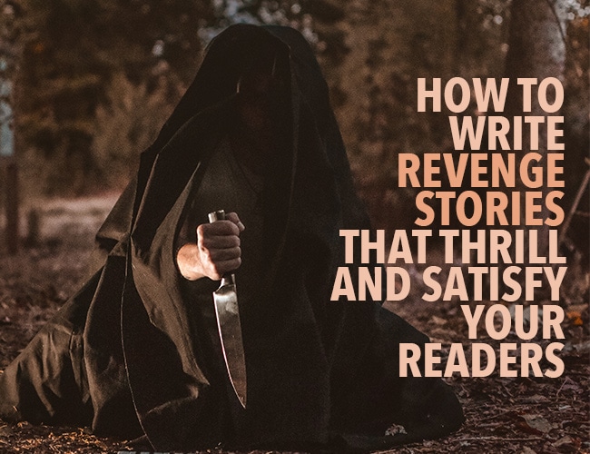 How to Write Revenge Stories That Thrill and Satisfy Your