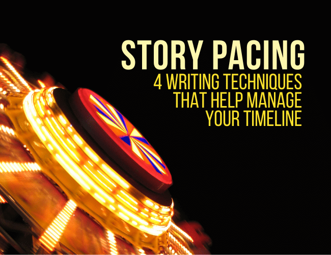 Story Pacing 4 Techniques That Help Manage Your Plot’s Timeline