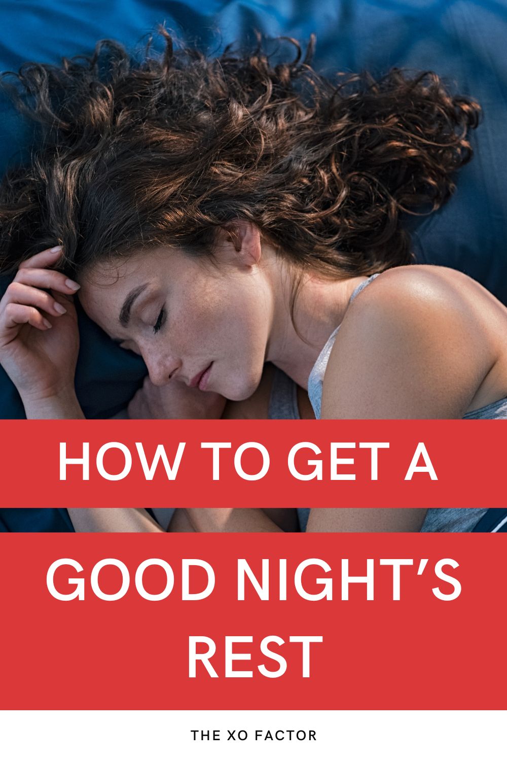 The Science Of Sleep How To Get A Good Night’s Rest The XO Factor