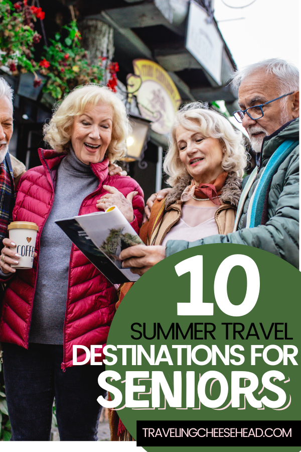 The 10 Best Summer Travel Destinations for Seniors They Are Getting Old