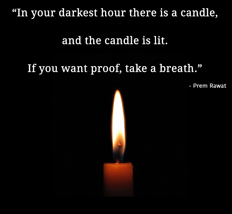 In your darkest hour there is a candle, and… Prem Rawat