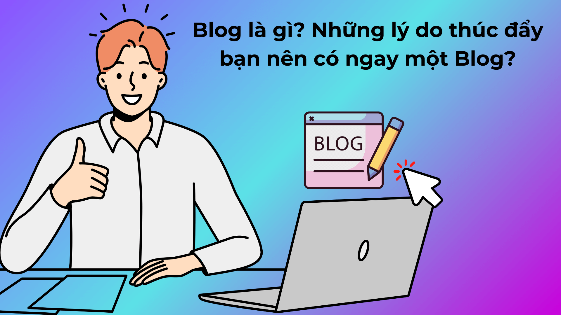 Blog là gì? Những lý do thúc đẩy bạn nên có ngay một Blog?
