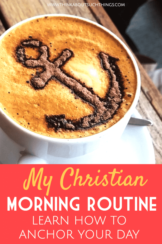 Christian Morning Routine How to Anchor Your Day Think About Such