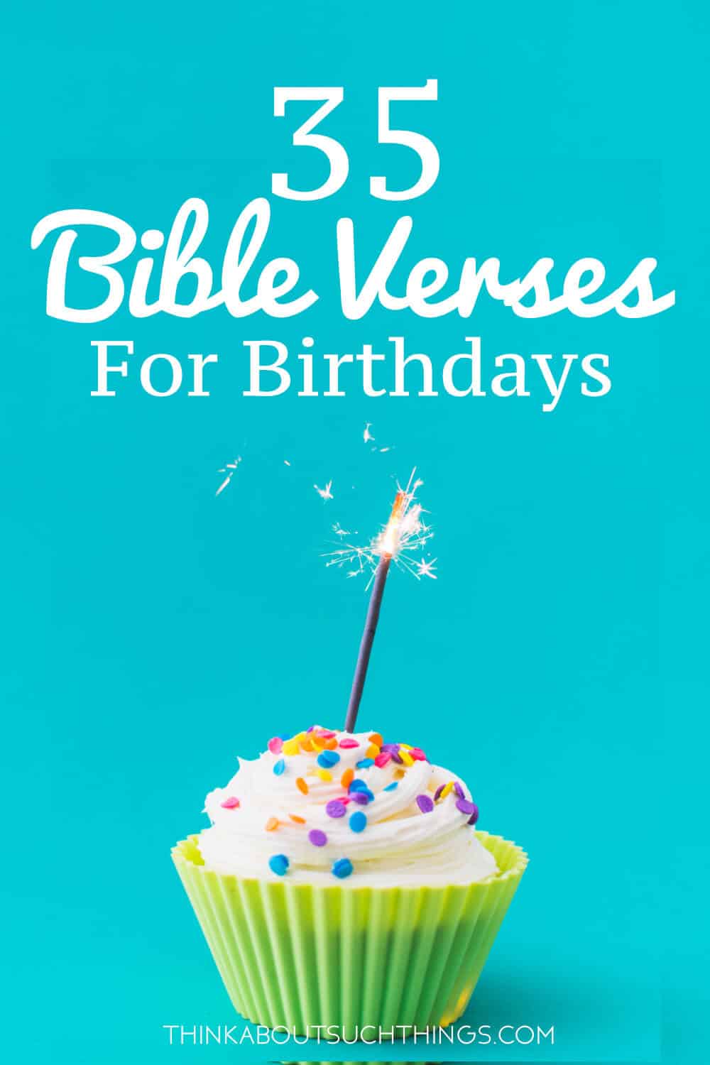 35 Uplifting Bible Verses For Birthdays [With Images] Think About