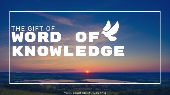 The Powerful Gift Of Word Of Knowledge Think About Such Things The Powerful Gift Of Word Of Knowledge Think About Such Things