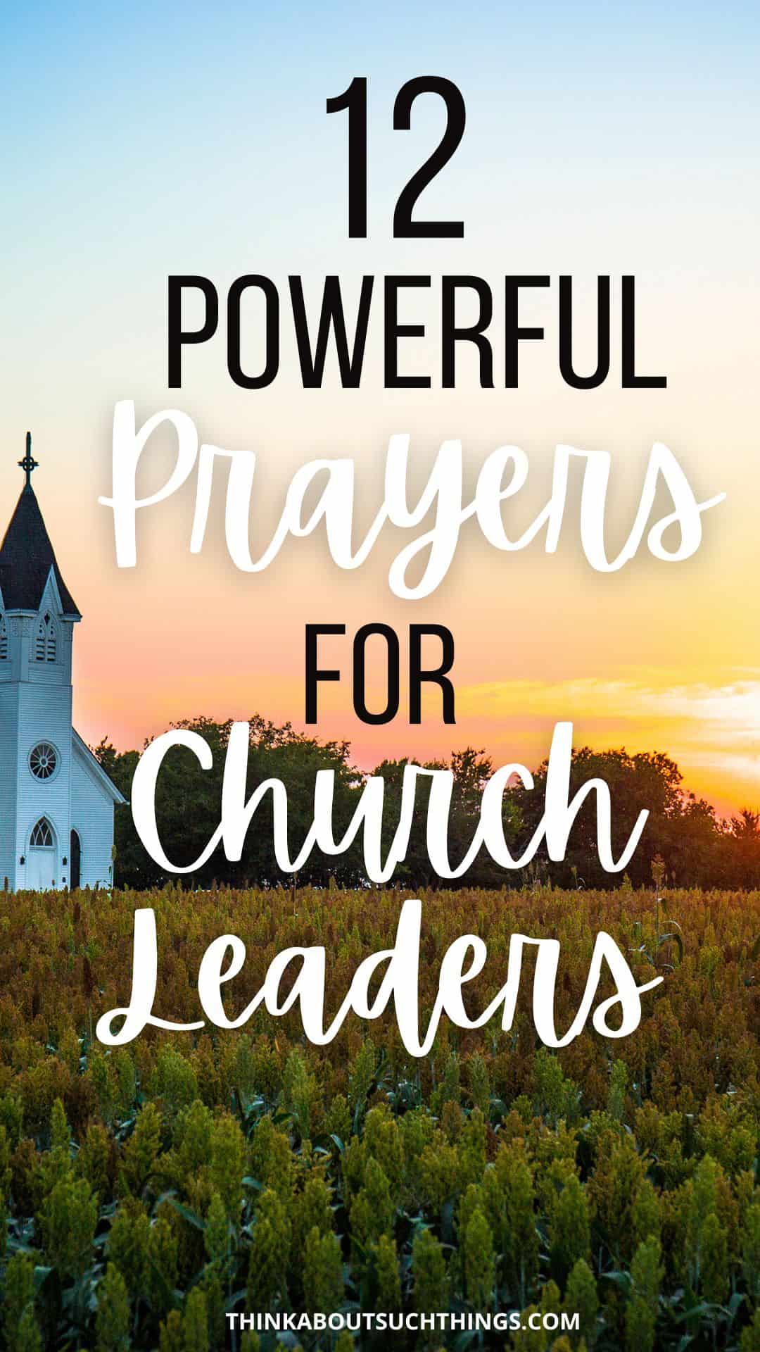 12 Powerful Prayers For Church Leaders Think About Such Things