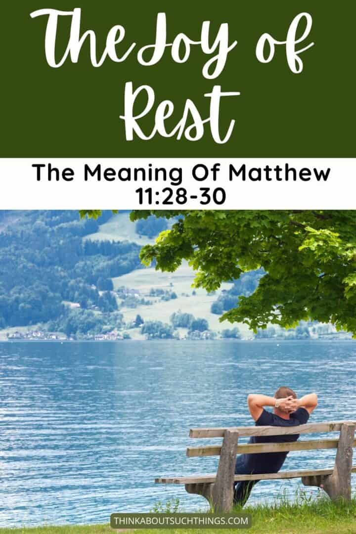 The Joy Of Rest The Meaning Of Matthew 112830 Think About Such Things