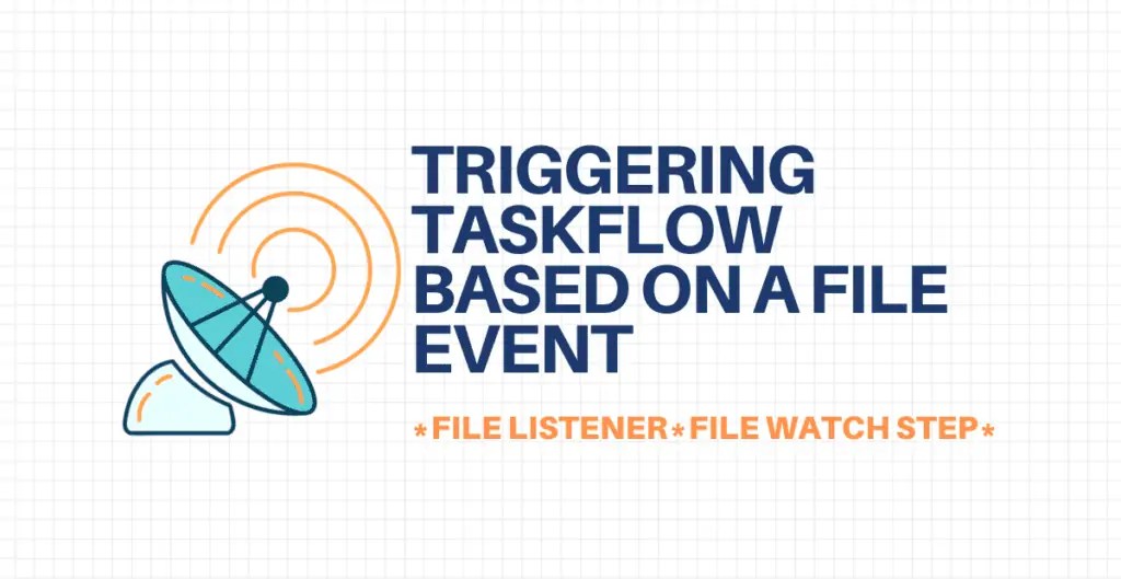 Triggering Taskflow based on a File Event using File Listener ThinkETL