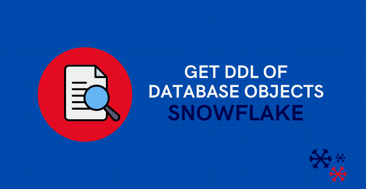 HOW TO Get DDL of database objects in Snowflake? ThinkETL