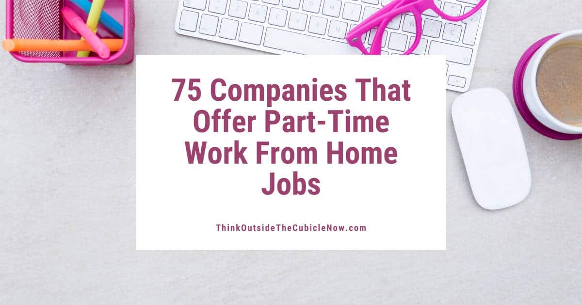 75 Companies That Offer PartTime Work From Home Jobs Think Outside