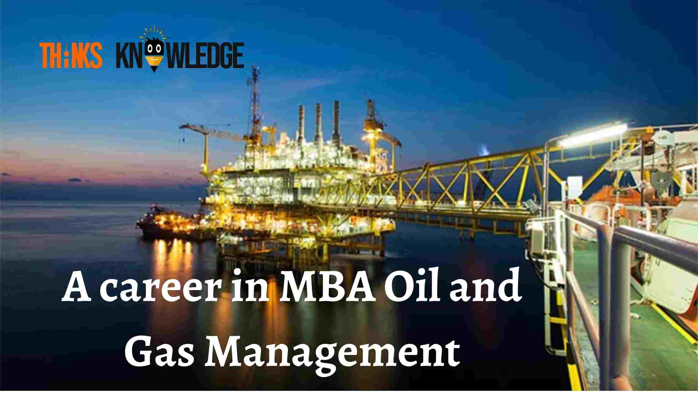 MBA Oil and Gas Management Eligibility Criteria, Exam Syllabus & Career